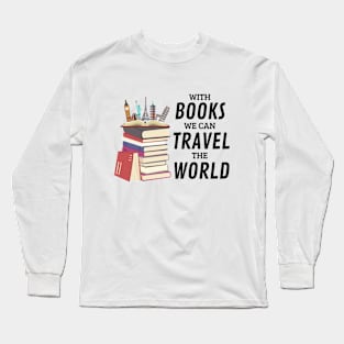 With Books We Can Travel The World Long Sleeve T-Shirt